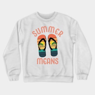 Summer Means Flip Flops Crewneck Sweatshirt